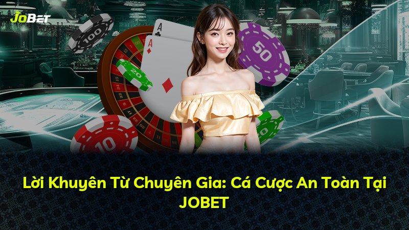 Lời Khuyên Từ Chuyên Gia: Cá Cược An Toàn Tại JOBET