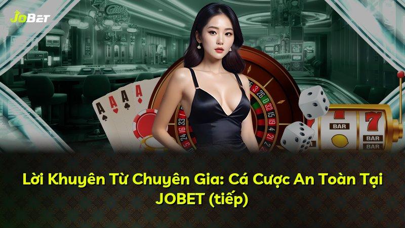 Lời Khuyên Từ Chuyên Gia: Cá Cược An Toàn Tại JOBET (tiếp)