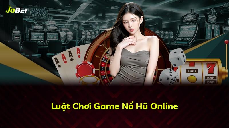 Luật Chơi Game Nổ Hũ Online