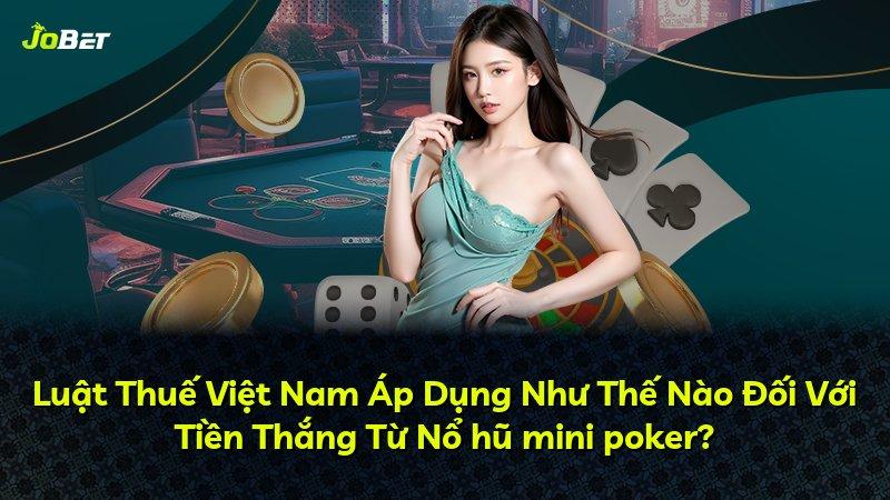 Luật Thuế Việt Nam Áp Dụng Như Thế Nào Đối Với Tiền Thắng Từ Nổ hũ mini poker?