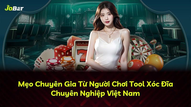 Mẹo Chuyên Gia Từ Người Chơi Tool Xóc Đĩa Chuyên Nghiệp Việt Nam