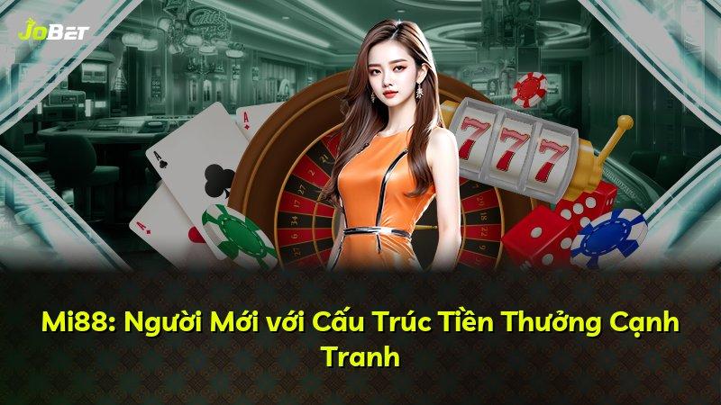 Mi88: Người Mới với Cấu Trúc Tiền Thưởng Cạnh Tranh