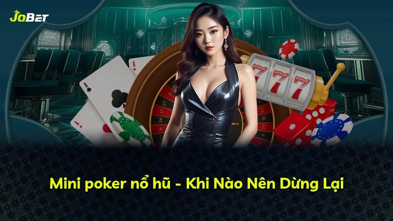 Mini poker nổ hũ - Khi Nào Nên Dừng Lại