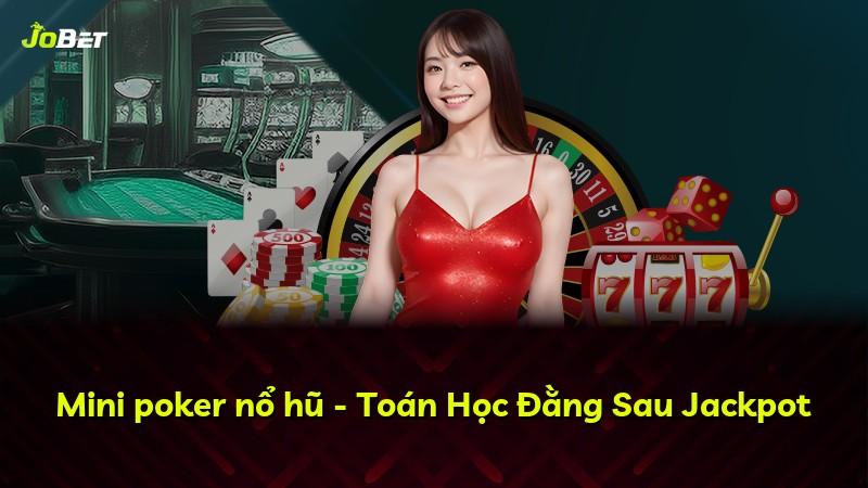 Mini poker nổ hũ - Toán Học Đằng Sau Jackpot