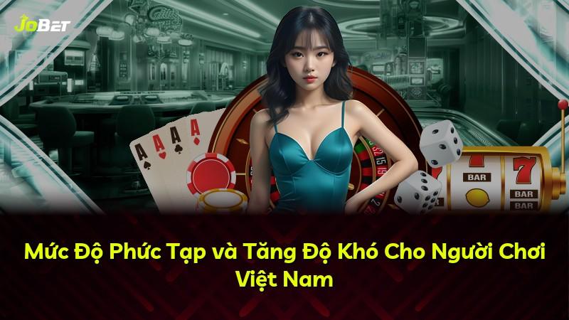 Mức Độ Phức Tạp và Tăng Độ Khó Cho Người Chơi Việt Nam
