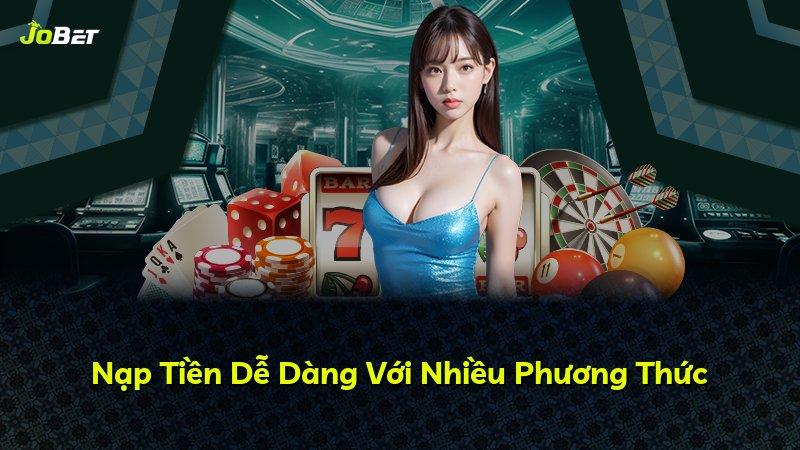 Nạp Tiền Dễ Dàng Với Nhiều Phương Thức