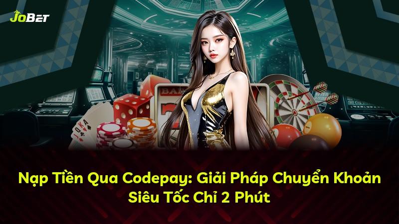 Nạp Tiền Qua Codepay: Giải Pháp Chuyển Khoản Siêu Tốc Chỉ 2 Phút