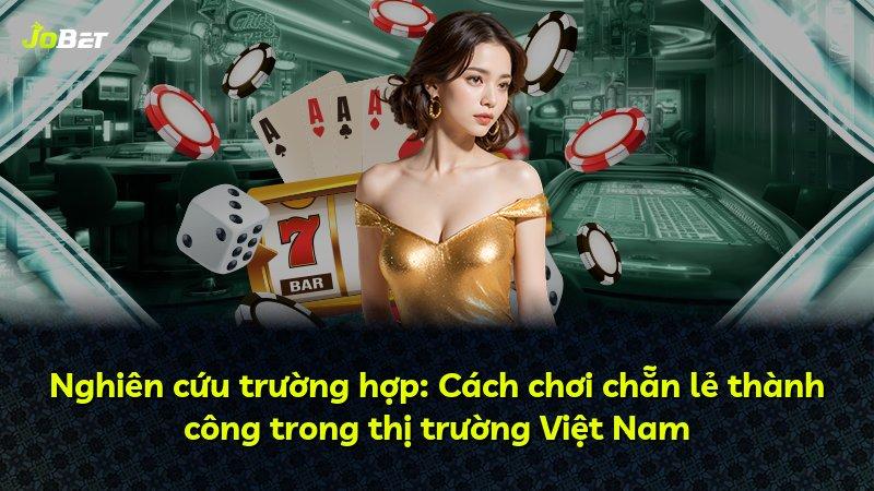 Nghiên cứu trường hợp: Cách chơi chẵn lẻ thành công trong thị trường Việt Nam