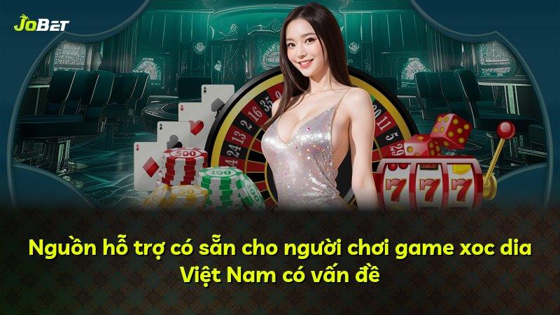 Nguồn hỗ trợ có sẵn cho người chơi game xoc dia Việt Nam có vấn đề