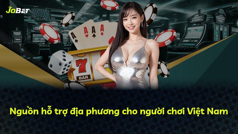 Nguồn hỗ trợ địa phương cho người chơi Việt Nam