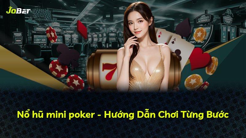 Nổ hũ mini poker - Hướng Dẫn Chơi Từng Bước