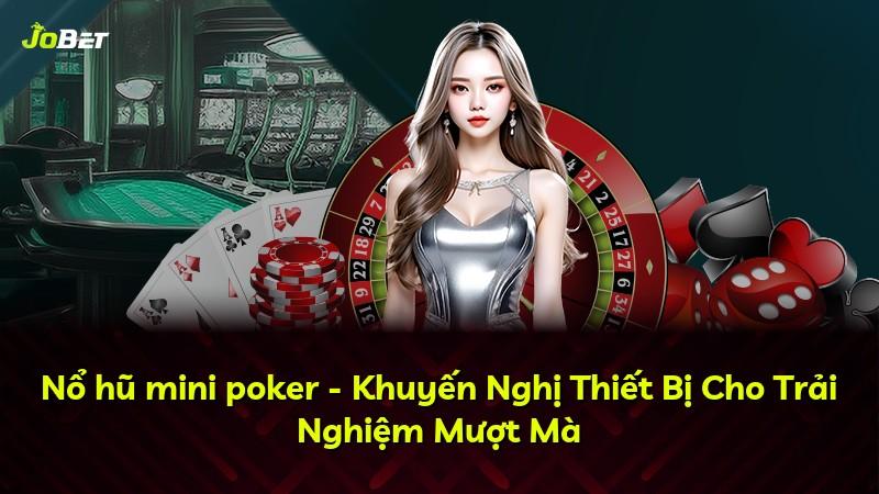 Nổ hũ mini poker - Khuyến Nghị Thiết Bị Cho Trải Nghiệm Mượt Mà