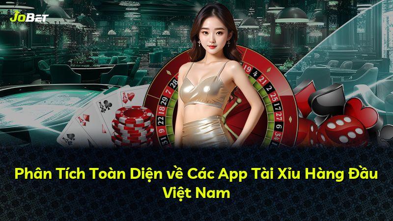Phân Tích Toàn Diện về Các App Tài Xỉu Hàng Đầu Việt Nam