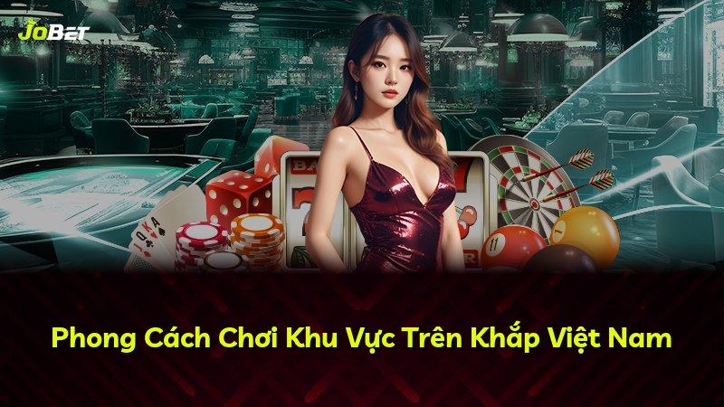 Phong Cách Chơi Khu Vực Trên Khắp Việt Nam