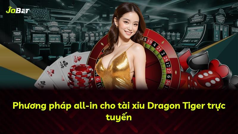 Phương pháp all-in cho tài xỉu Dragon Tiger trực tuyến
