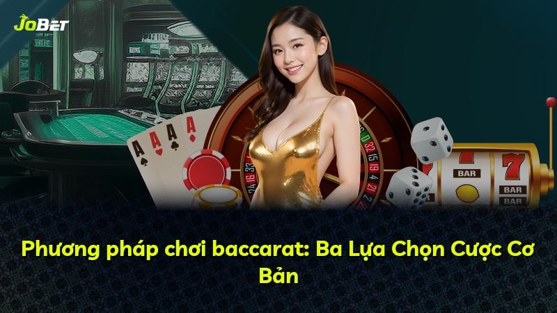 Phương pháp chơi baccarat: Ba Lựa Chọn Cược Cơ Bản