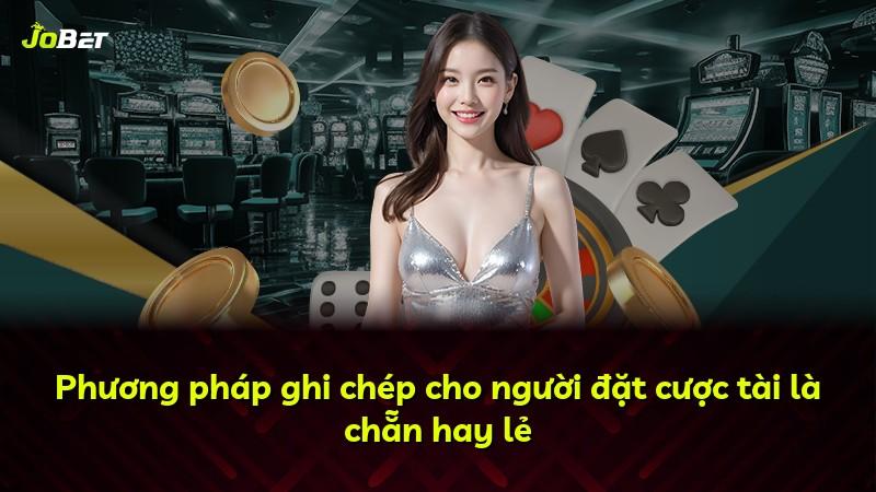 Phương pháp ghi chép cho người đặt cược tài là chẵn hay lẻ