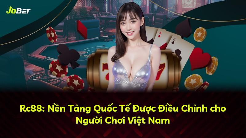 Rc88: Nền Tảng Quốc Tế Được Điều Chỉnh cho Người Chơi Việt Nam