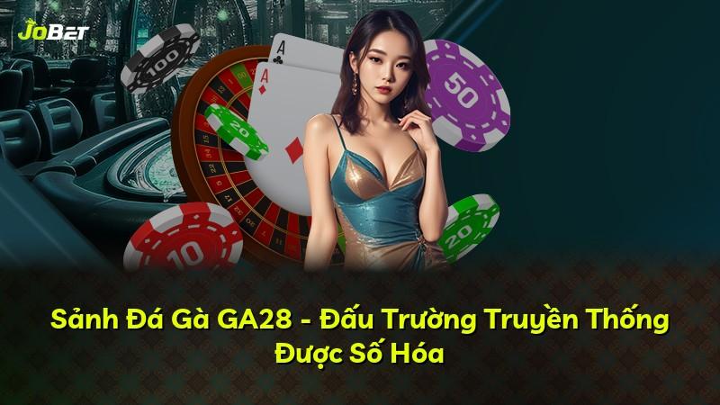 Sảnh Đá Gà GA28 - Đấu Trường Truyền Thống Được Số Hóa