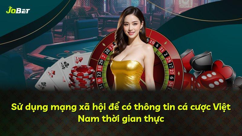 Sử dụng mạng xã hội để có thông tin cá cược Việt Nam thời gian thực