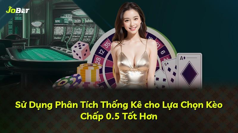 Sử Dụng Phân Tích Thống Kê cho Lựa Chọn Kèo Chấp 0.5 Tốt Hơn