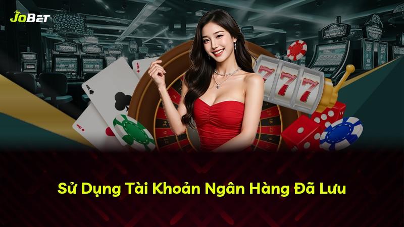 Sử Dụng Tài Khoản Ngân Hàng Đã Lưu