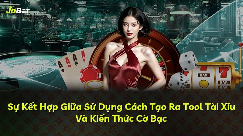 Sự Kết Hợp Giữa Sử Dụng Cách Tạo Ra Tool Tài Xỉu Và Kiến Thức Cờ Bạc