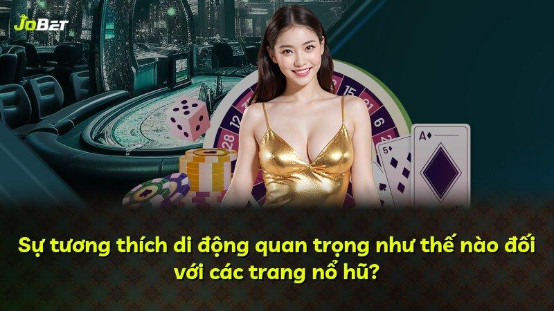 Sự tương thích di động quan trọng như thế nào đối với các trang nổ hũ?