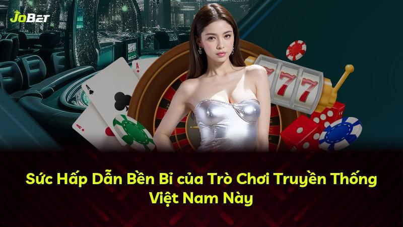 Sức Hấp Dẫn Bền Bỉ của Trò Chơi Truyền Thống Việt Nam Này