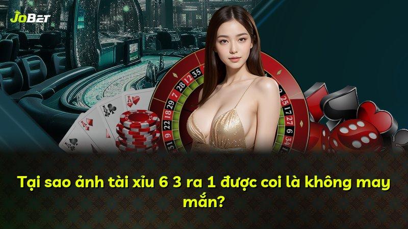 Tại sao ảnh tài xỉu 6 3 ra 1 được coi là không may mắn?
