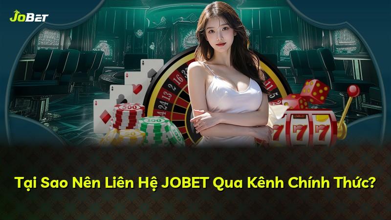 Tại Sao Nên Liên Hệ JOBET Qua Kênh Chính Thức?