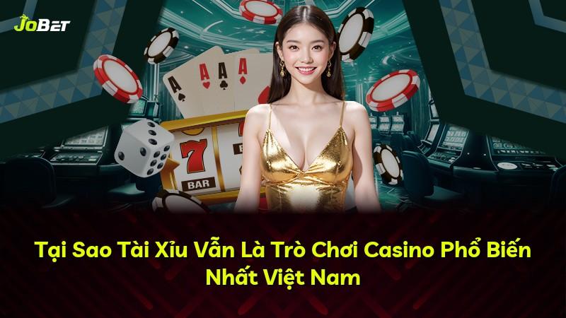 Tại Sao Tài Xỉu Vẫn Là Trò Chơi Casino Phổ Biến Nhất Việt Nam