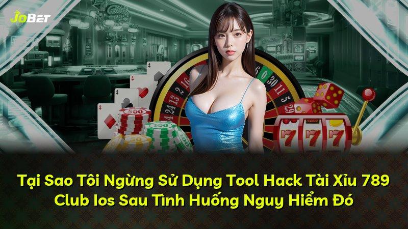 Tại Sao Tôi Ngừng Sử Dụng Tool Hack Tài Xỉu 789 Club Ios Sau Tình Huống Nguy Hiểm Đó