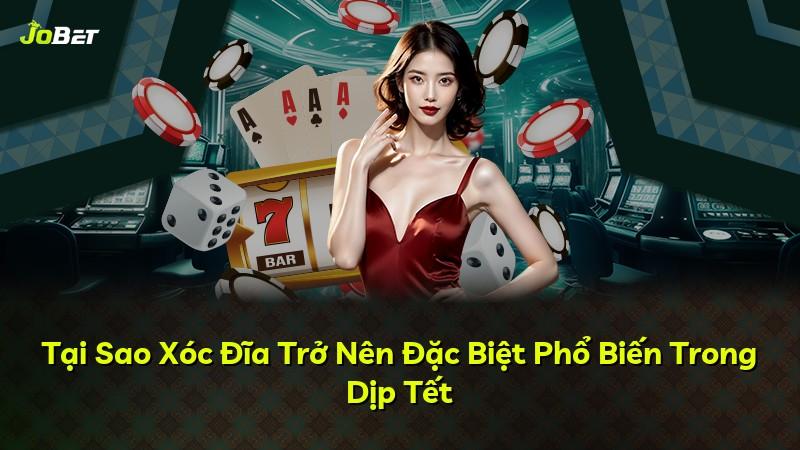 Tại Sao Xóc Đĩa Trở Nên Đặc Biệt Phổ Biến Trong Dịp Tết