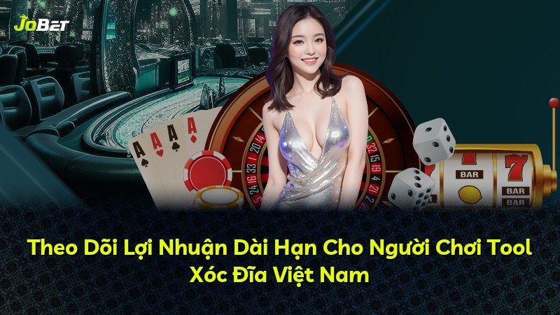 Theo Dõi Lợi Nhuận Dài Hạn Cho Người Chơi Tool Xóc Đĩa Việt Nam