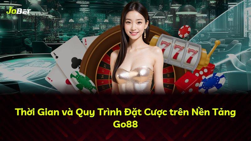 Thời Gian và Quy Trình Đặt Cược trên Nền Tảng Go88