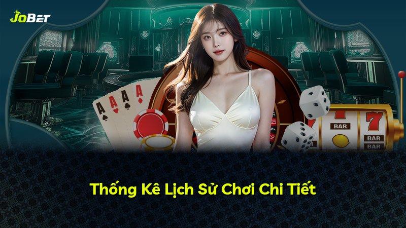 Thống Kê Lịch Sử Chơi Chi Tiết