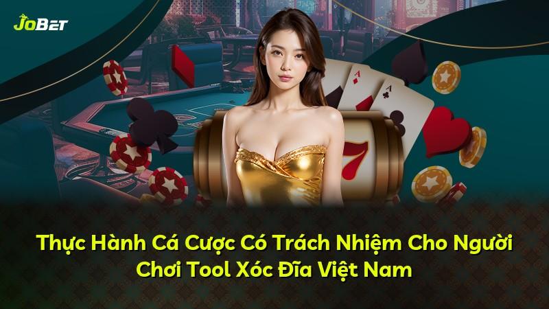 Thực Hành Cá Cược Có Trách Nhiệm Cho Người Chơi Tool Xóc Đĩa Việt Nam