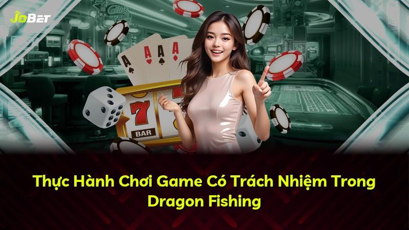 Thực Hành Chơi Game Có Trách Nhiệm Trong Dragon Fishing