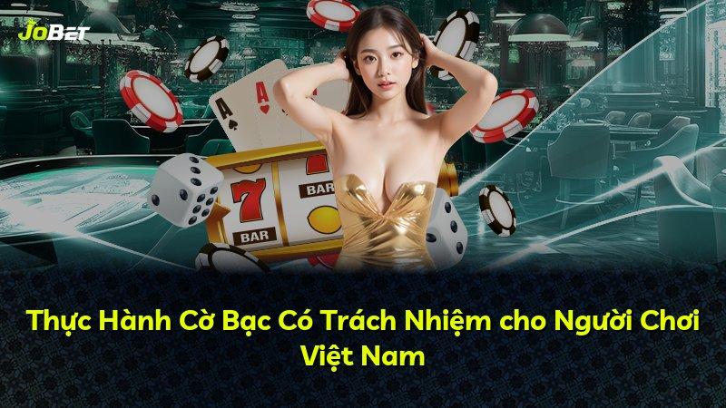 Thực Hành Cờ Bạc Có Trách Nhiệm cho Người Chơi Việt Nam