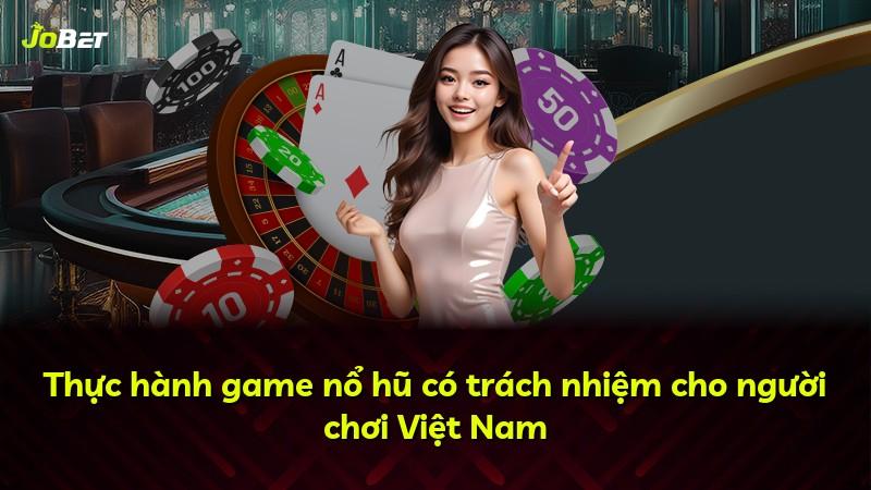 Thực hành game nổ hũ có trách nhiệm cho người chơi Việt Nam