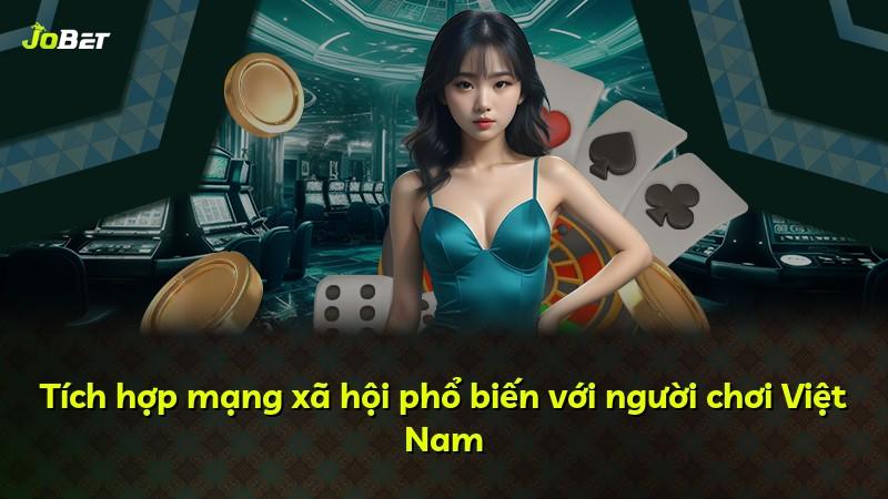 Tích hợp mạng xã hội phổ biến với người chơi Việt Nam