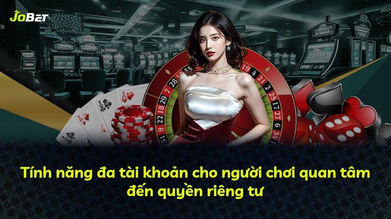Tính năng đa tài khoản cho người chơi quan tâm đến quyền riêng tư