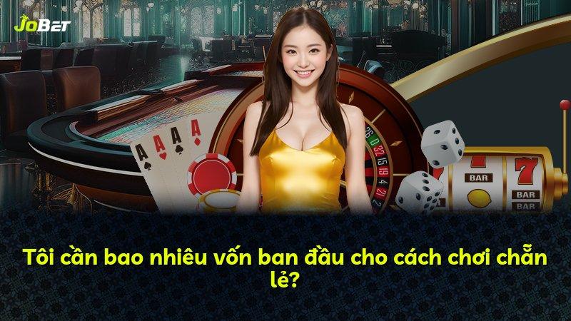 Tôi cần bao nhiêu vốn ban đầu cho cách chơi chẵn lẻ?