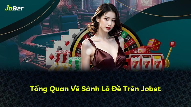 Tổng Quan Về Sảnh Lô Đề Trên Jobet