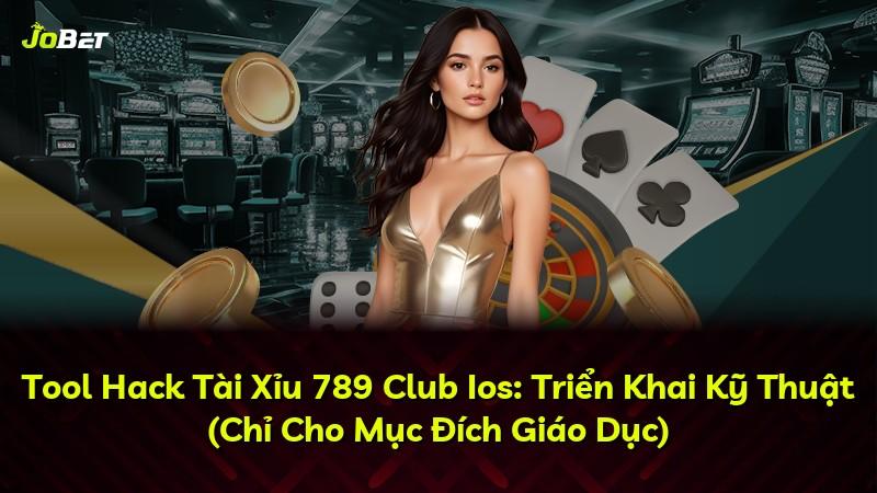 Tool Hack Tài Xỉu 789 Club Ios: Triển Khai Kỹ Thuật (Chỉ Cho Mục Đích Giáo Dục)