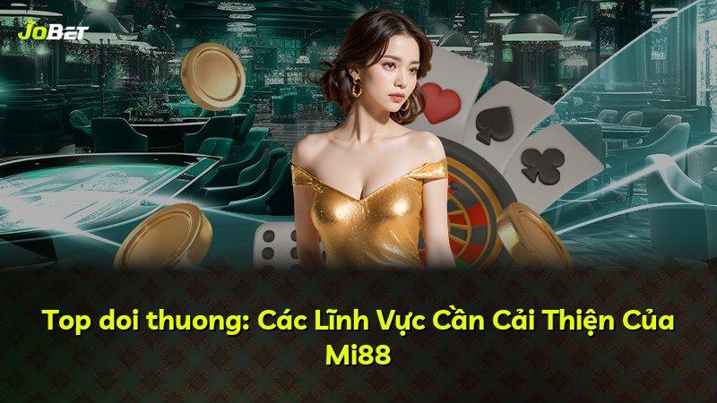Top doi thuong: Các Lĩnh Vực Cần Cải Thiện Của Mi88