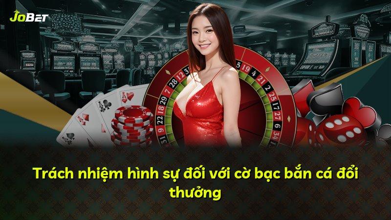 Trách nhiệm hình sự đối với cờ bạc bắn cá đổi thưởng