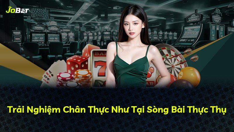Trải Nghiệm Chân Thực Như Tại Sòng Bài Thực Thụ