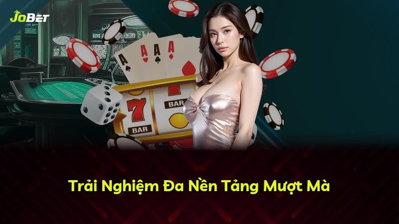 Trải Nghiệm Đa Nền Tảng Mượt Mà